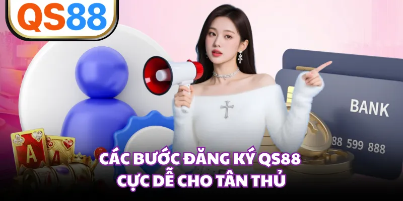 Các bước đăng ký QS88 cực dễ cho tân thủ